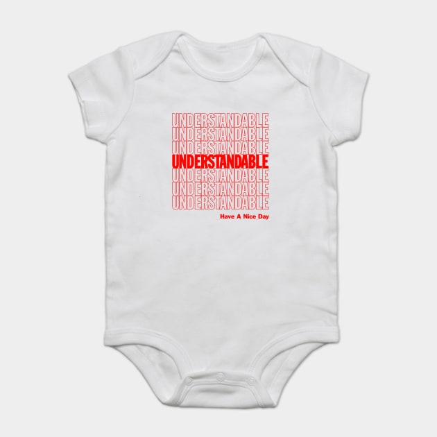 Understandable Have A Nice Day Baby Bodysuit by dumbshirts